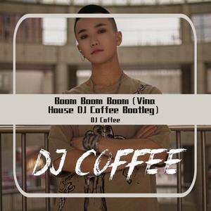 Boom Boom Boom（Vina House DJ Coffee Bootleg）
