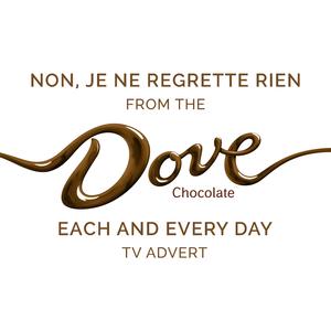 Non, je ne regrette rien (From the Dove Chocolate "Each and Every Day" T.V. Advert)