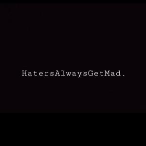 Haters Always Get Mad