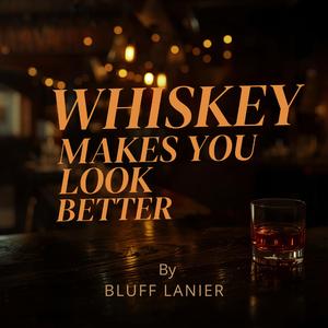 Whiskey Makes You Look Better