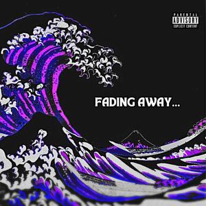Fading Away