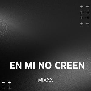 En Mi No Creen