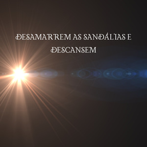DESAMARREM AS SANDÁLIAS E DESCANSEM