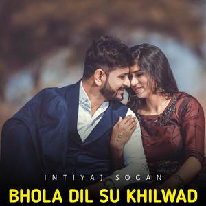 Bhola Dil Su Khilwad