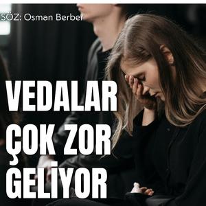 VEDALAR ÇOK ZOR GELİYOR