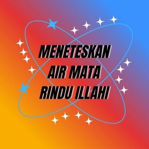 Meneteskan Air Mata Rindu Illahi