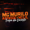 MC Murilo Azevedo - Tropa da Lacoste