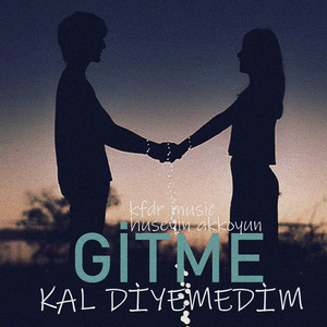Gitme Kal Diyemedim