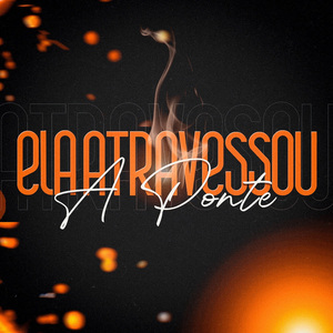 Ela Atravessou a Ponte