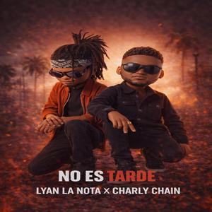 NO ES TARDE (feat. CHARLY CHAIN)