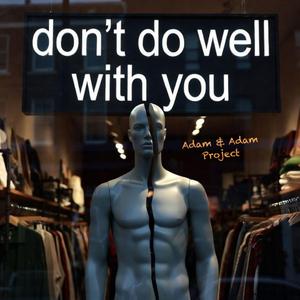 Don't do well with you