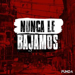 Nunca le bajamos