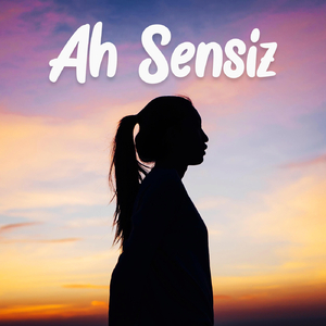 Ah Sensiz