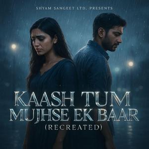 Kaash Tum Mujhse Ek Baar (New Version)