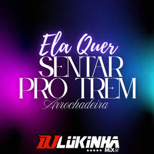 Ela Quer Sentar Pro Trem Arrochadeira