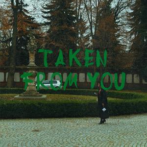 Taken from you