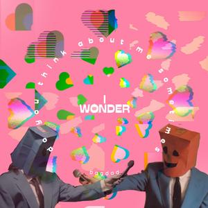 i wonder (do you think about me sometimes)