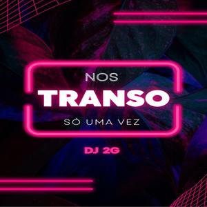 NOS TRANSO SÒ UMA VEZ