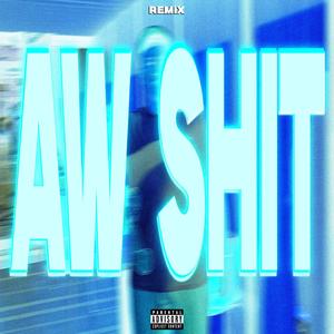 aw shit (REMIX)