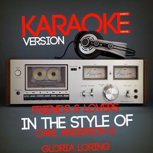 Friends & Lovers (In the Style of Carl Anderson & Gloria Loring) [Karaoke Version]