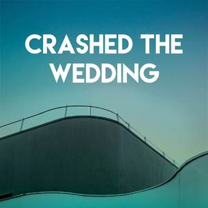 Crashed the Wedding