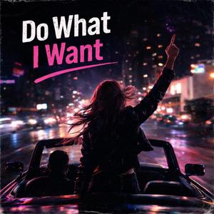 Do What I Want