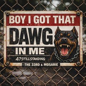 BOY I GOT THAT DAWG IN ME