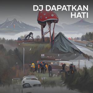 Dj Dapatkan Hati