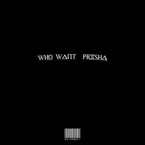 WHO WANT PRESHA (feat. $weatergod)