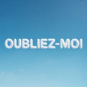 OUBLIEZ-MOI