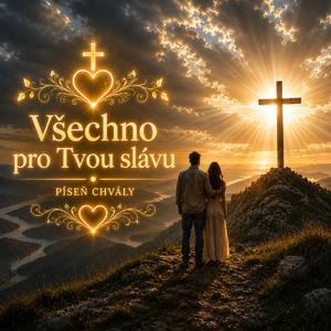 Všechno pro Tvou slávu (Píseň o milosti, která vedla každý krok)