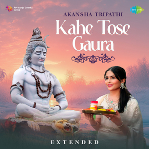 Kahe Tose Gaura - Extended
