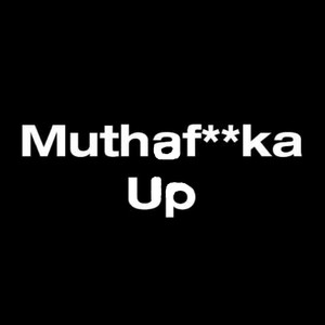 Mutha****a Up