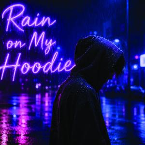 RAIN ON MY HOODIE