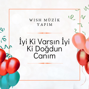 İyi ki Varsın İyi Ki Doğdun Canım