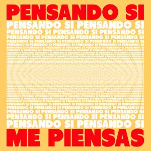 Pensando Si Me Piensas
