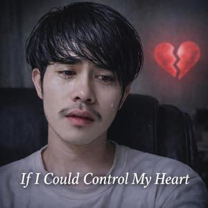 If I Could Control My Heart