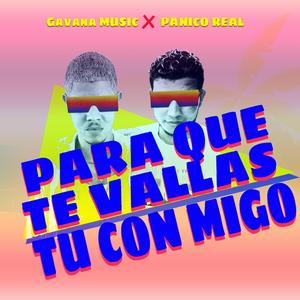 Para Que Te Vallas Tu Con Migo (feat. Panico Real)