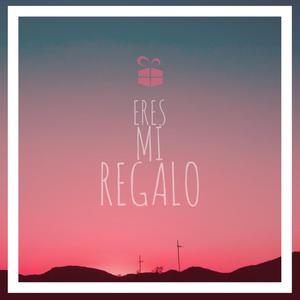 Eres Mi Regalo