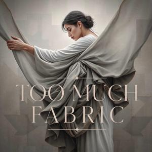 Too Much Fabric