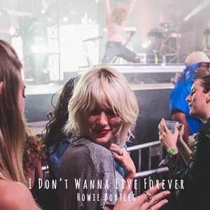 ZAYN / Taylor Swift-I Don't Wanna Live Forever(Howie X Bootleg)（Howie X remix）