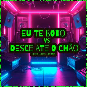 EU TE BOTO vs DESCE ATE O CHÃO