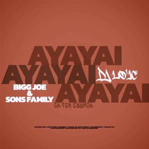 AYAYAI (feat. Bigg Joe & Sons Family)