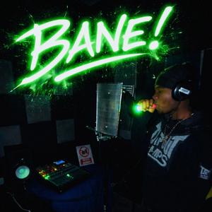 Bane!