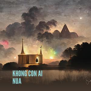 KHONG CON AI NUA