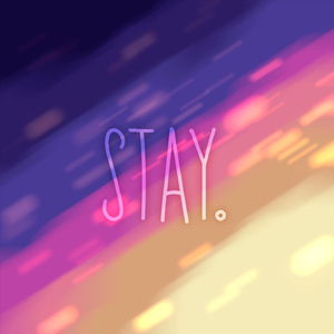 Stay.