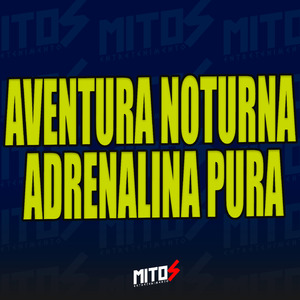 Aventura Noturna, Adrenalina Pura