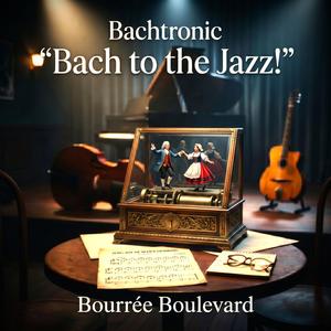 Bach to the Jazz! Bourree Boulevard