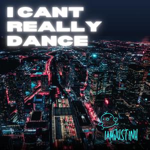 IAMJUSTINH I Can't Really Dance (Official Audio)