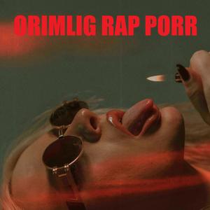 ORIMLIG RAP PORR (Different Version)
